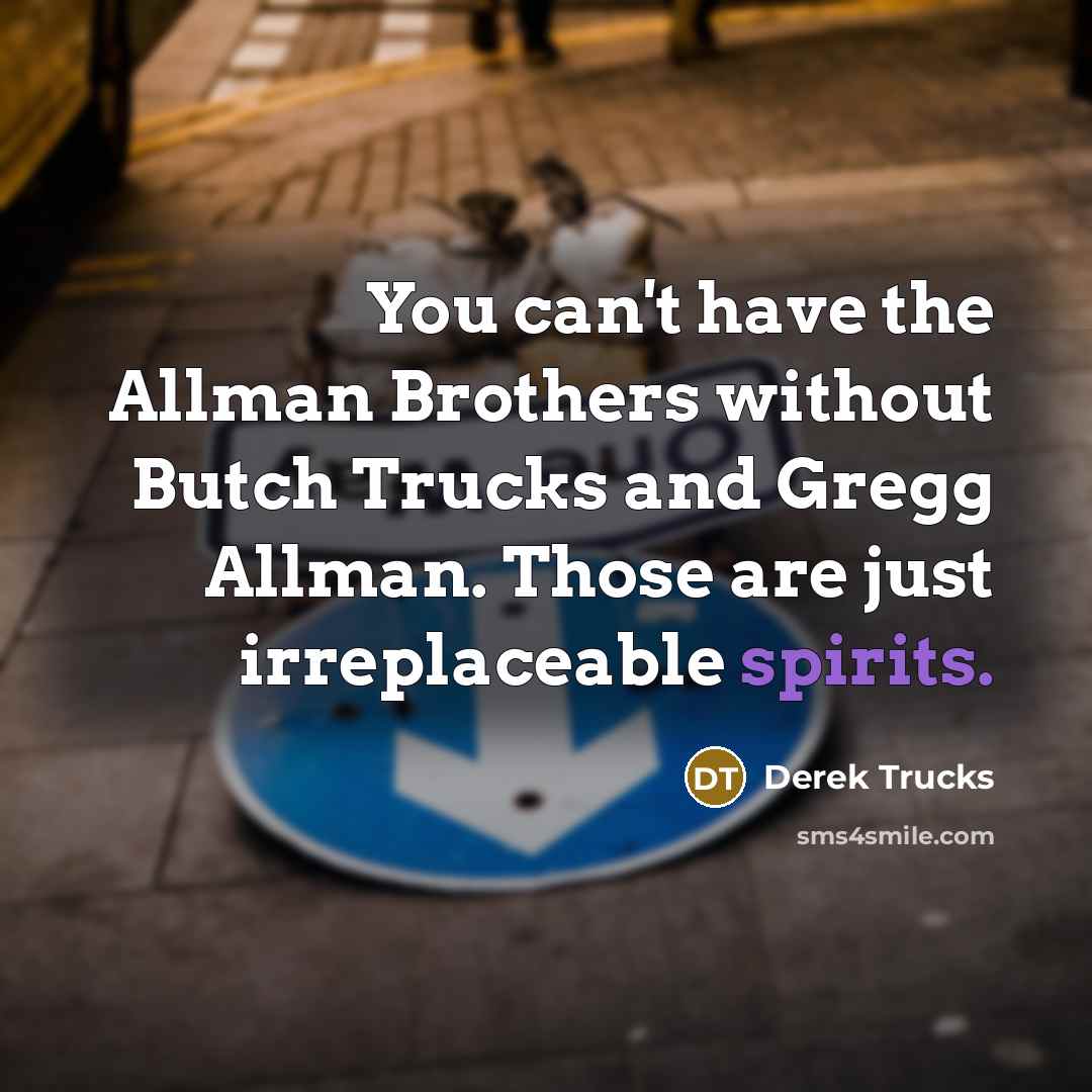“You can't have the Allman Brothers without Butch Trucks and…” quote by Derek Trucks