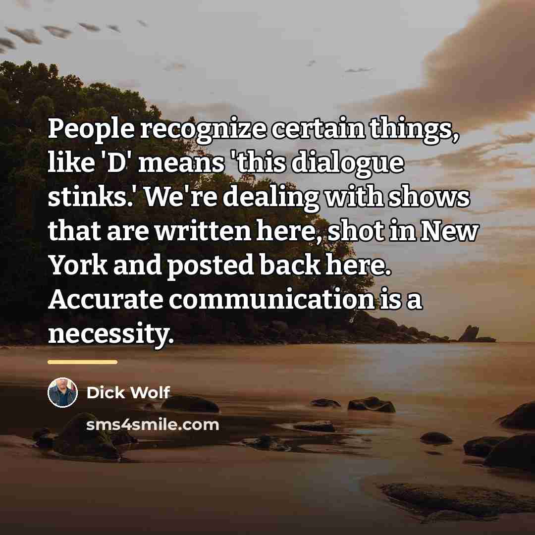 “People recognize certain things, like 'D' means 'this dialogue stinks.'…” quote by Dick Wolf