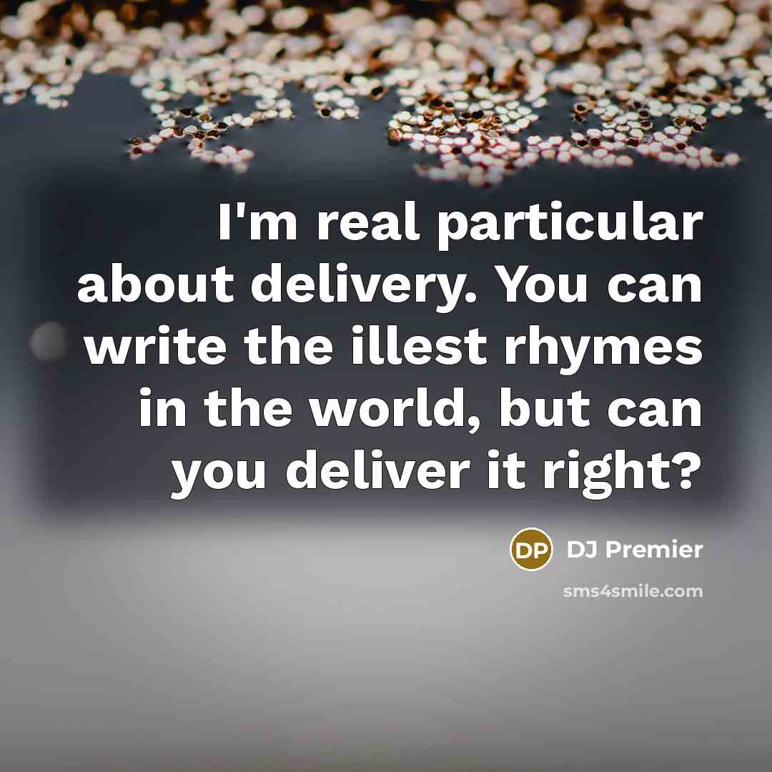 “I'm real particular about delivery. You can write the illest…” quote by DJ Premier