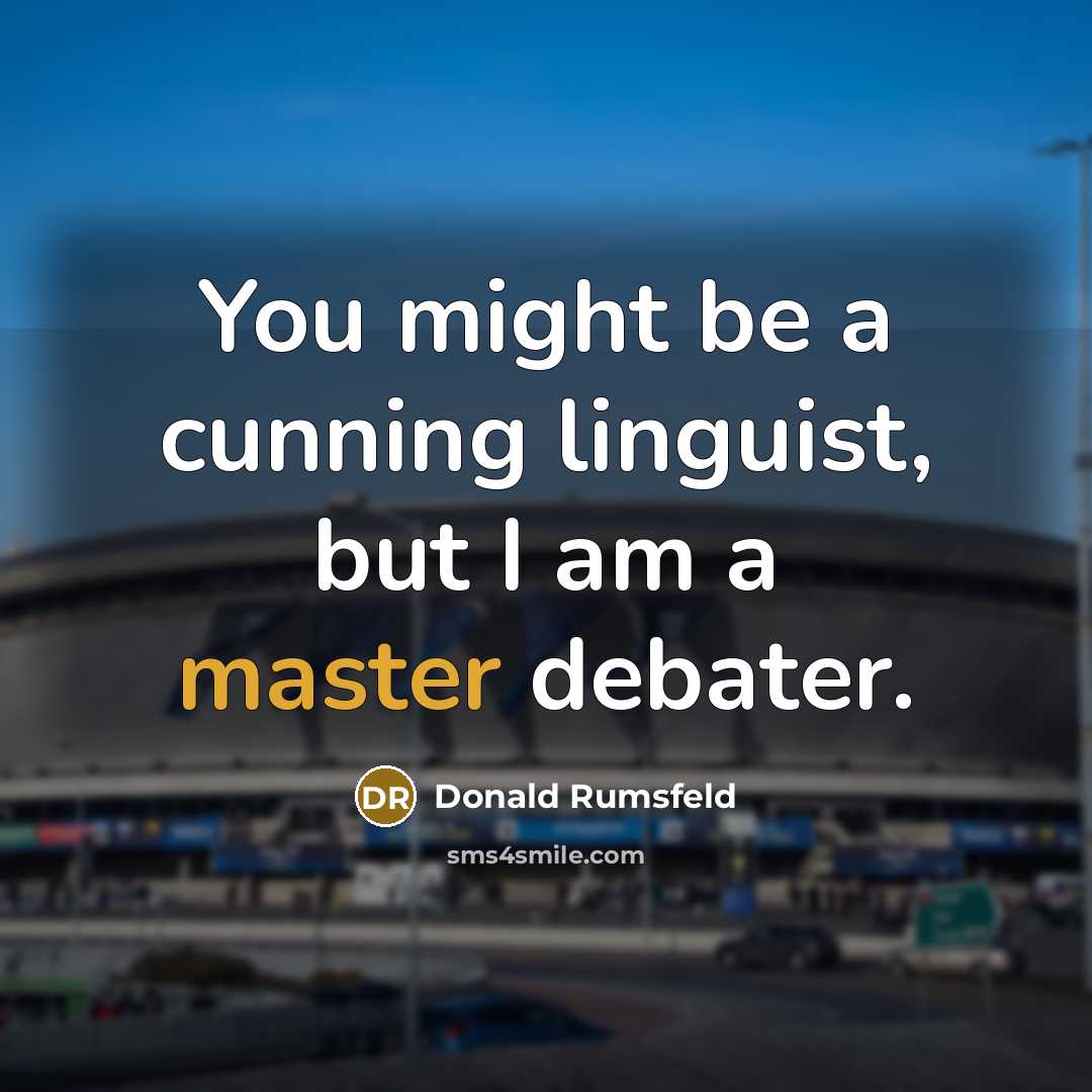 “You might be a cunning linguist, but I am a…” quote by Donald Rumsfeld