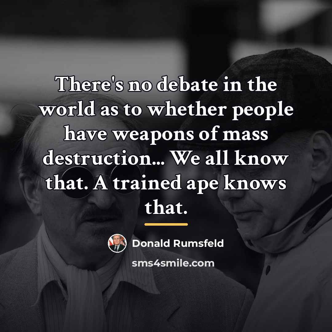 “There's no debate in the world as to whether people…” quote by Donald Rumsfeld