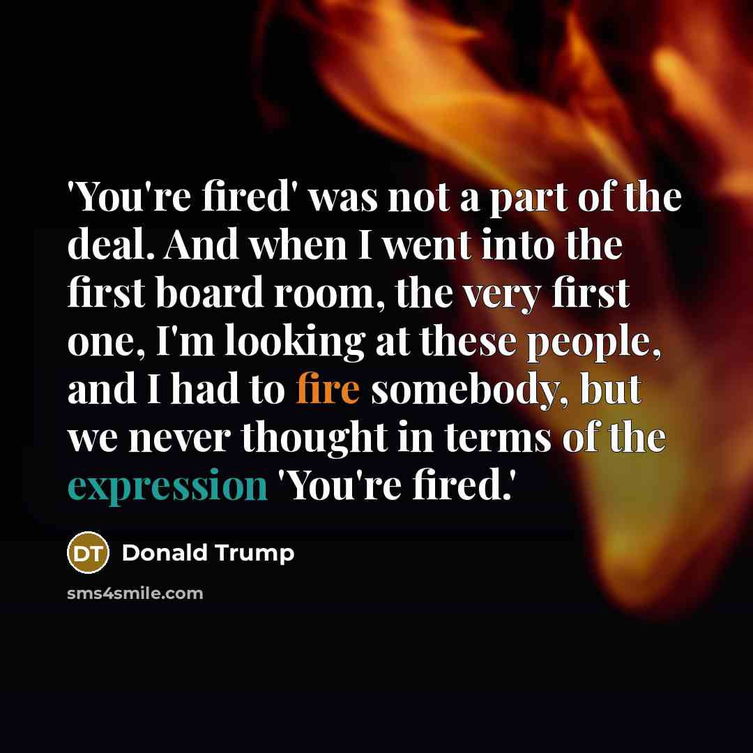 “'You're fired' was not a part of the deal. And…” quote by Donald Trump
