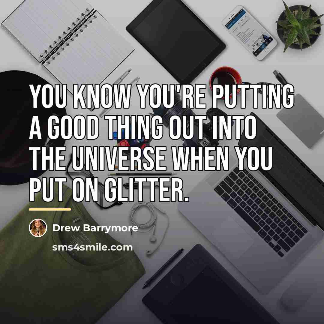 “You know you're putting a good thing out into the…” quote by Drew Barrymore