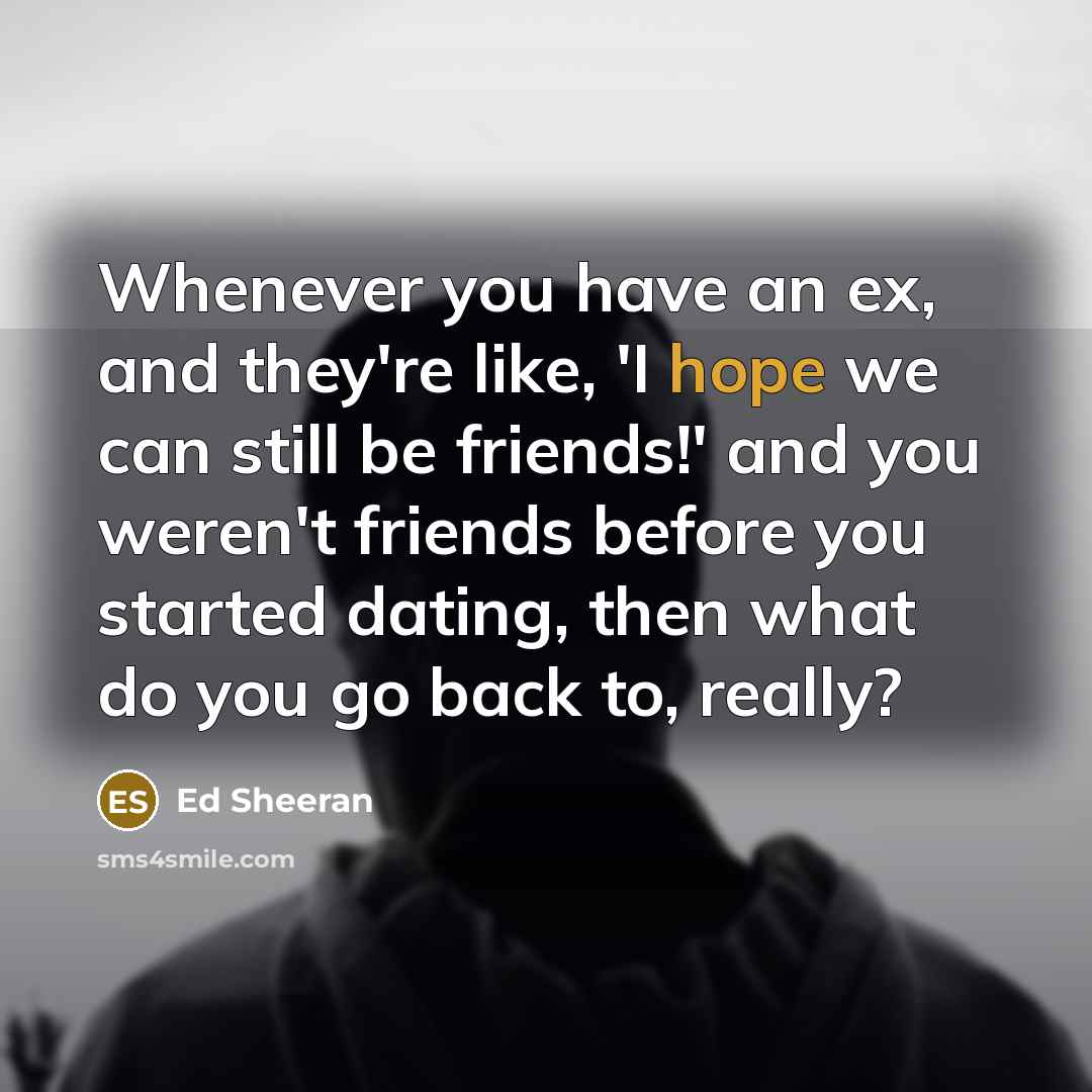 “Whenever you have an ex, and they're like, 'I hope…” quote by Ed Sheeran