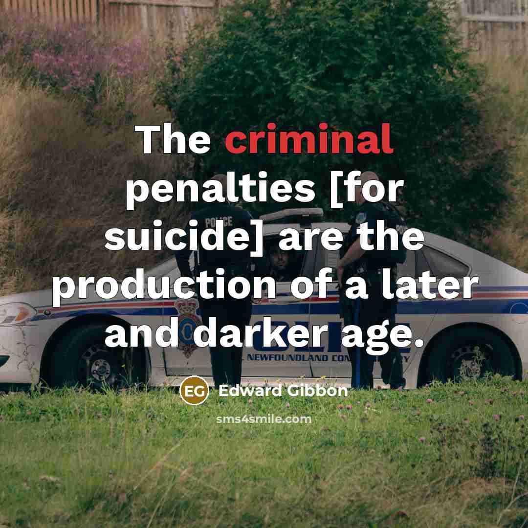 “The criminal penalties [for suicide] are the production of a…” quote by Edward Gibbon