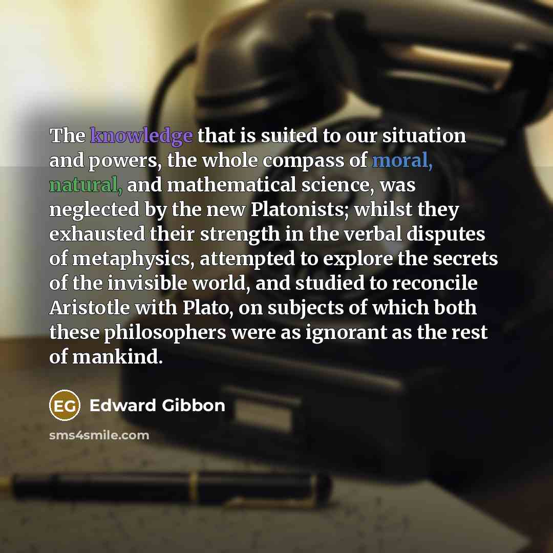 “The knowledge that is suited to our situation and powers,…” quote by Edward Gibbon