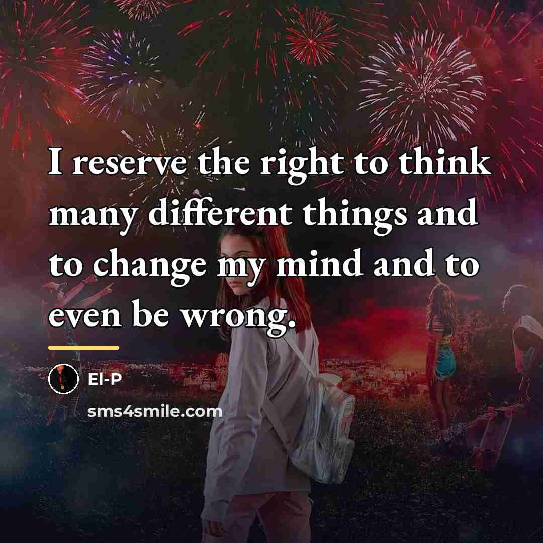 “I reserve the right to think many different things and…” quote by El-P