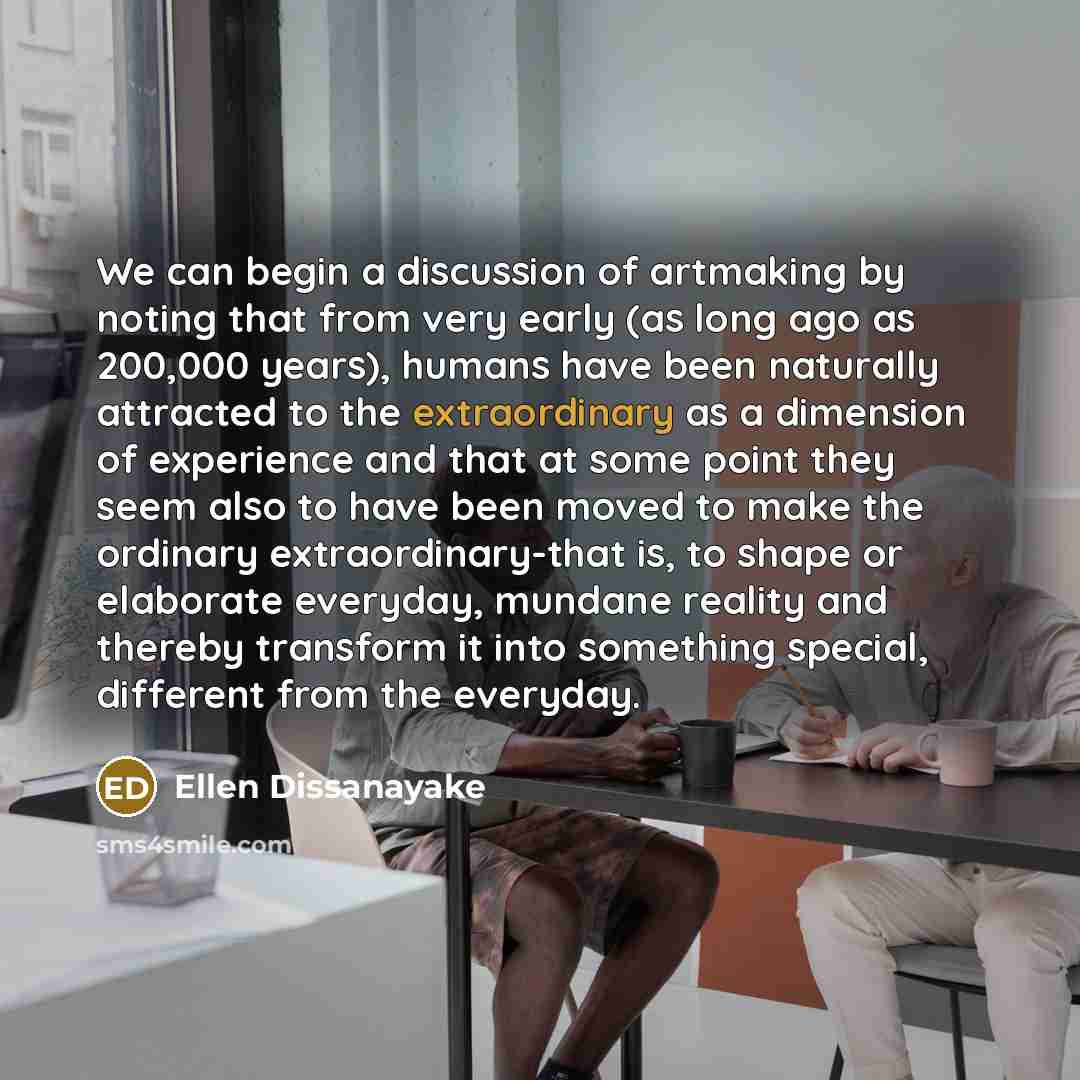 “We can begin a discussion of artmaking by noting that…” quote by Ellen Dissanayake