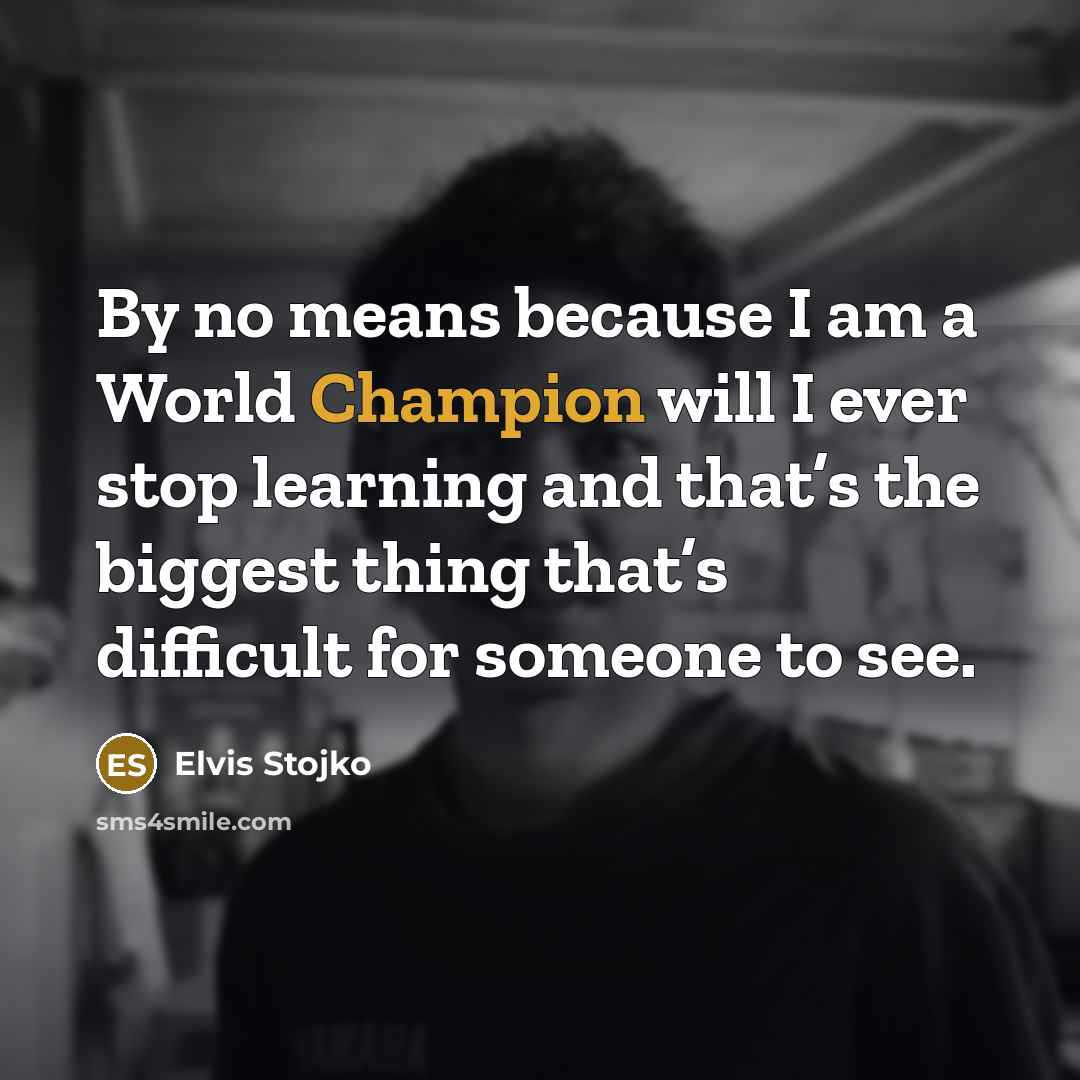 “By no means because I am a World Champion will…” quote by Elvis Stojko