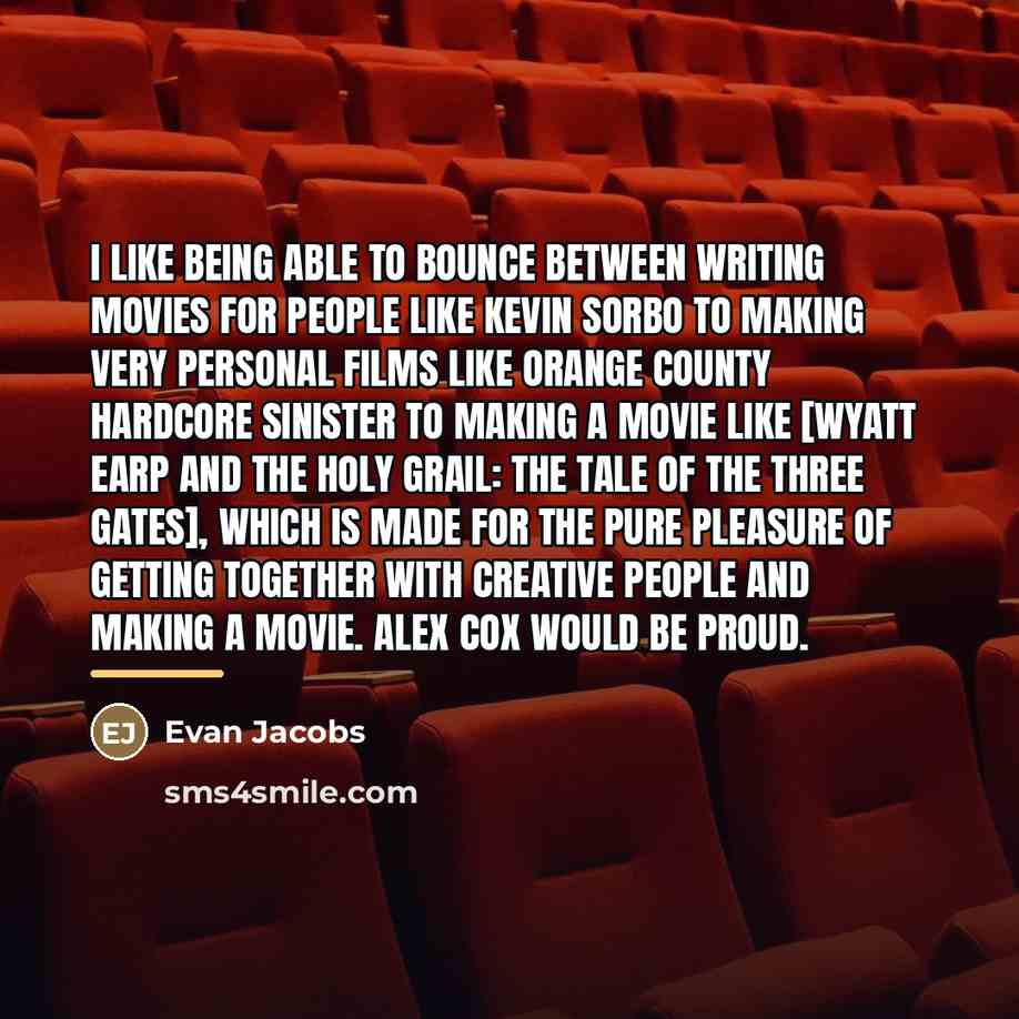 “I like being able to bounce between writing movies for…” quote by Evan Jacobs