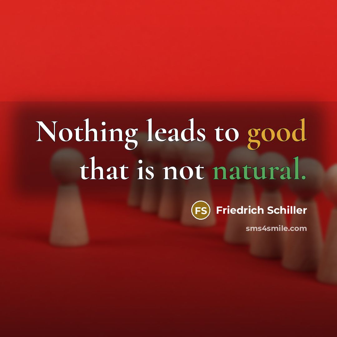 “Nothing leads to good that is not natural.…” quote by Friedrich Schiller