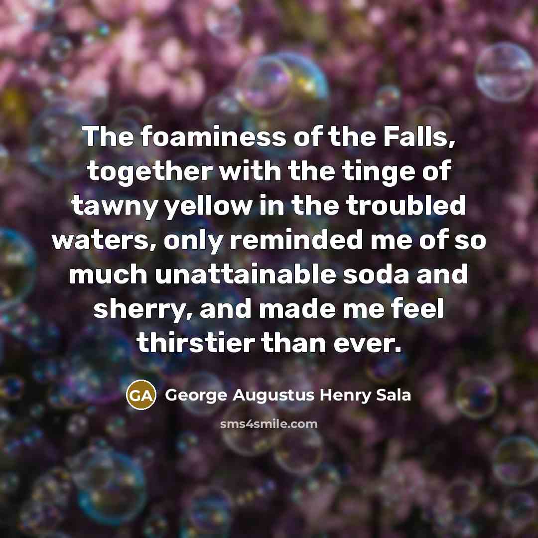 “The foaminess of the Falls, together with the tinge of…” quote by George Augustus Henry Sala