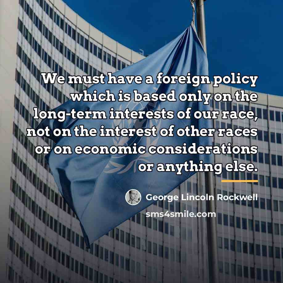 “We must have a foreign policy which is based only…” quote by George Lincoln Rockwell