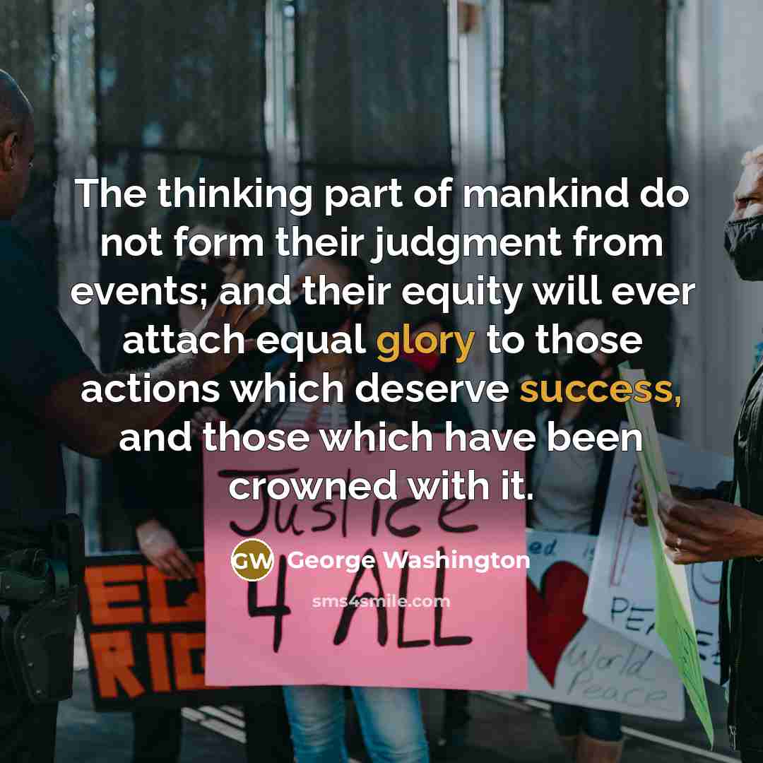 “The thinking part of mankind do not form their judgment…” quote by George Washington