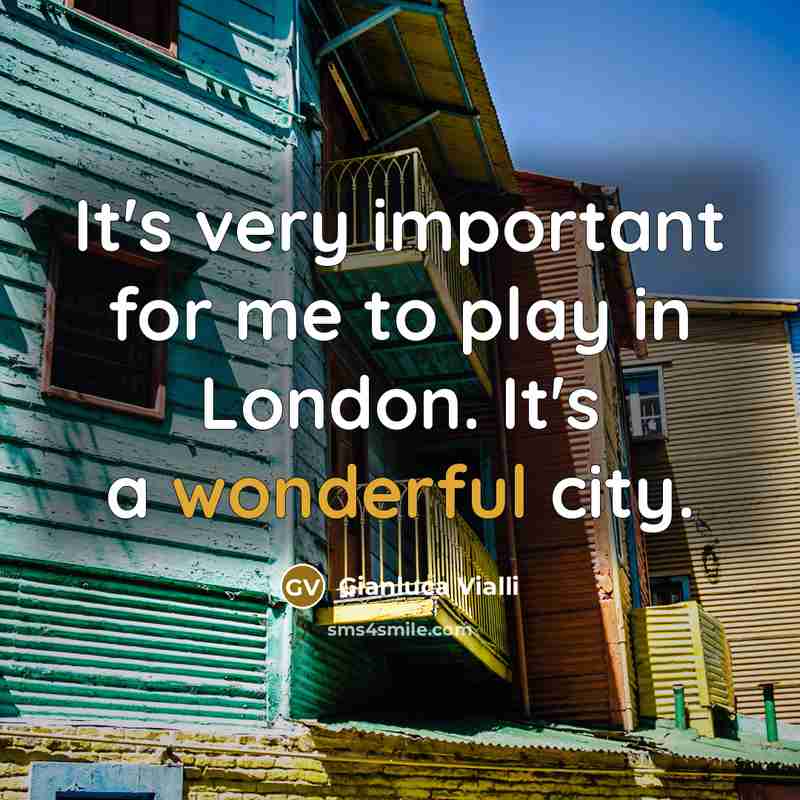“It's very important for me to play in London. It's…” quote by Gianluca Vialli