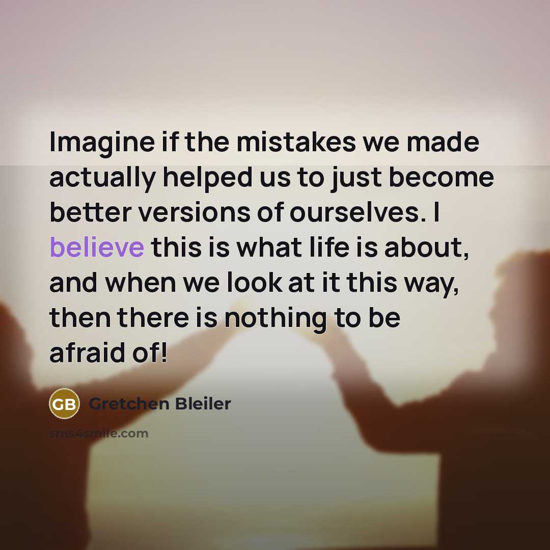 “Imagine if the mistakes we made actually helped us to…” quote by Gretchen Bleiler