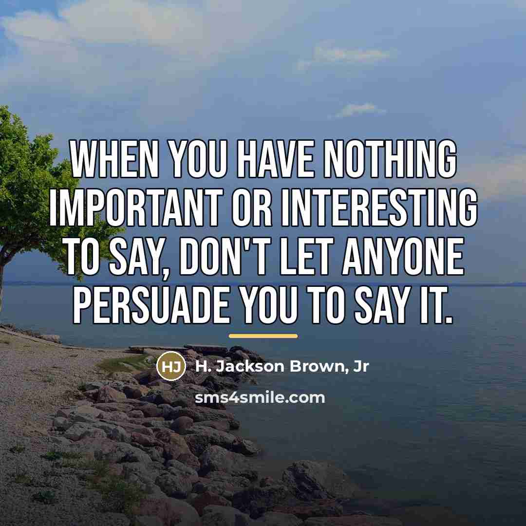 “When you have nothing important or interesting to say, don't…” quote by H. Jackson Brown, Jr