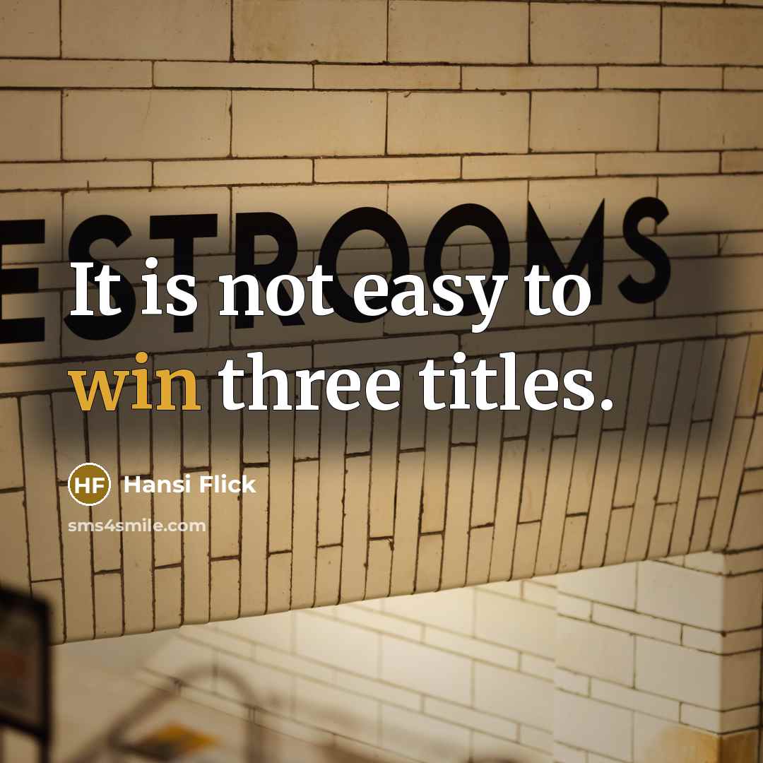 “It is not easy to win three titles.…” quote by Hansi Flick