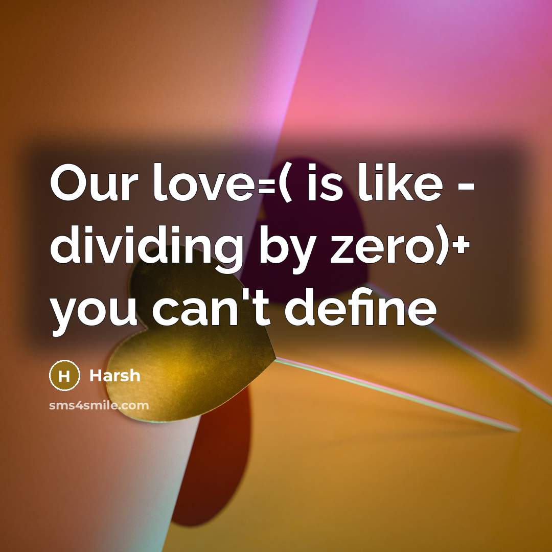 “Our love=( is like - dividing by zero)+ you can't…” quote by Harsh