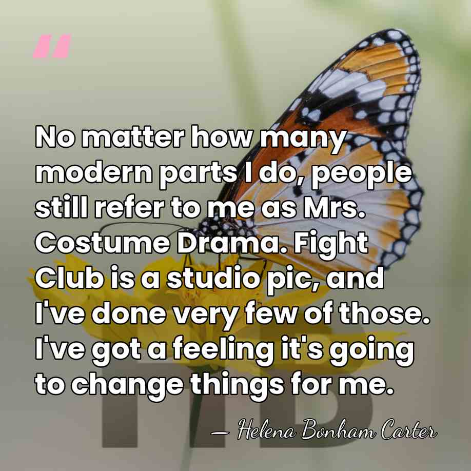 No matter how many modern parts I do, people still refer to&hellip; - Helena Bonham Carter