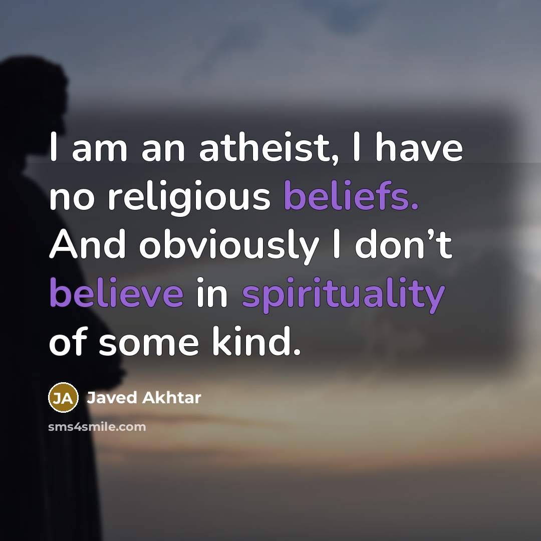 “I am an atheist, I have no religious beliefs. And…” quote by Javed Akhtar