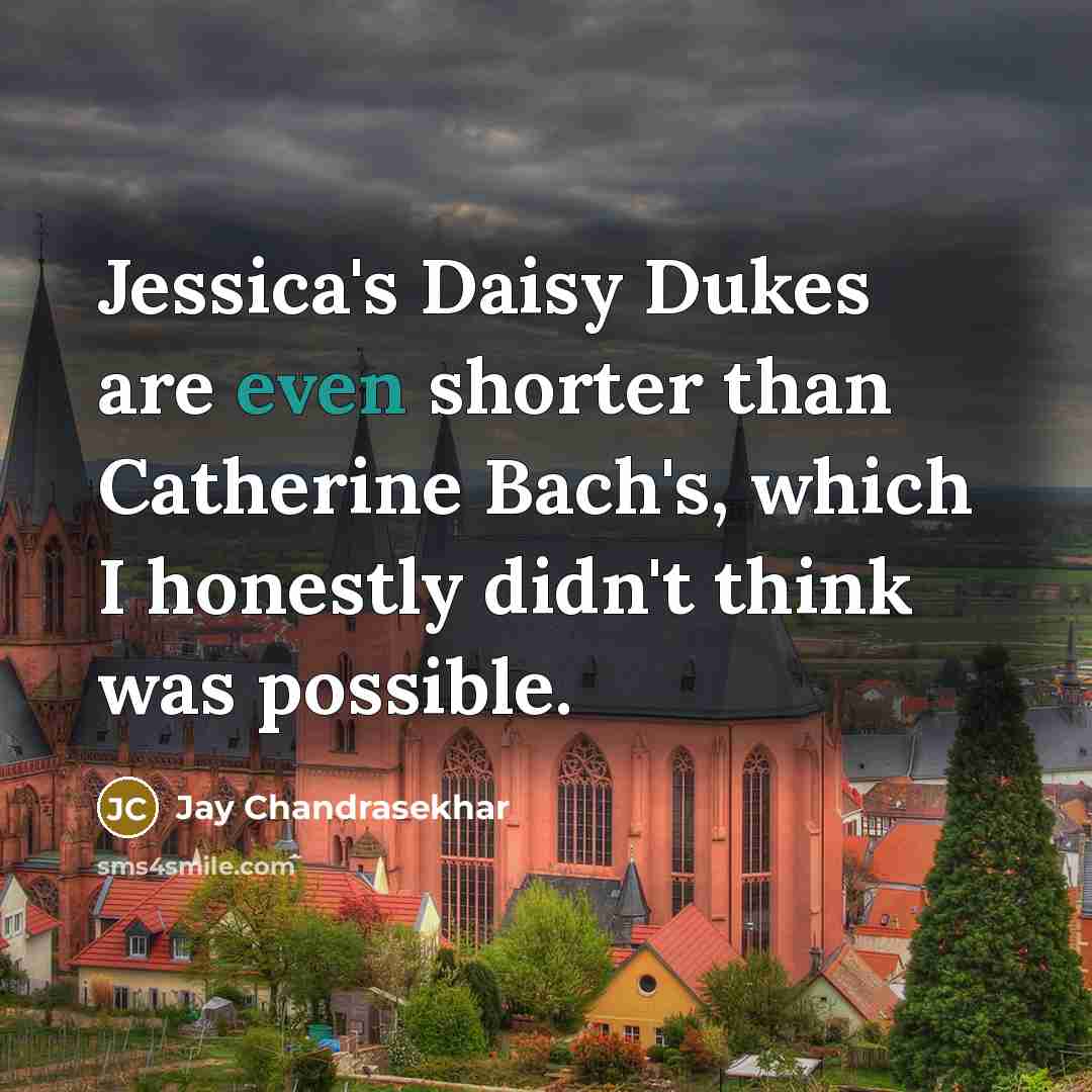 “Jessica's Daisy Dukes are even shorter than Catherine Bach's, which…” quote by Jay Chandrasekhar