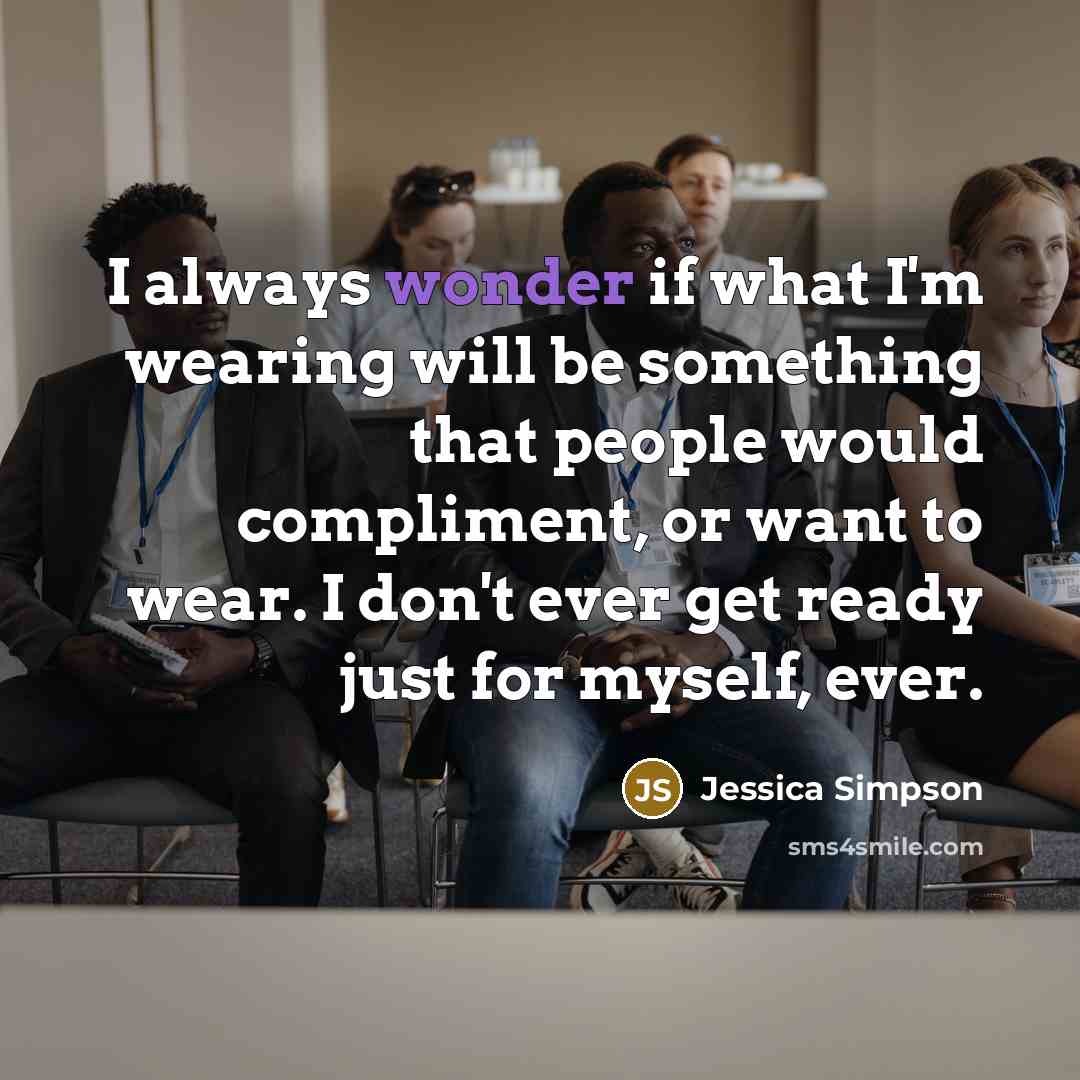 “I always wonder if what I'm wearing will be something…” quote by Jessica Simpson