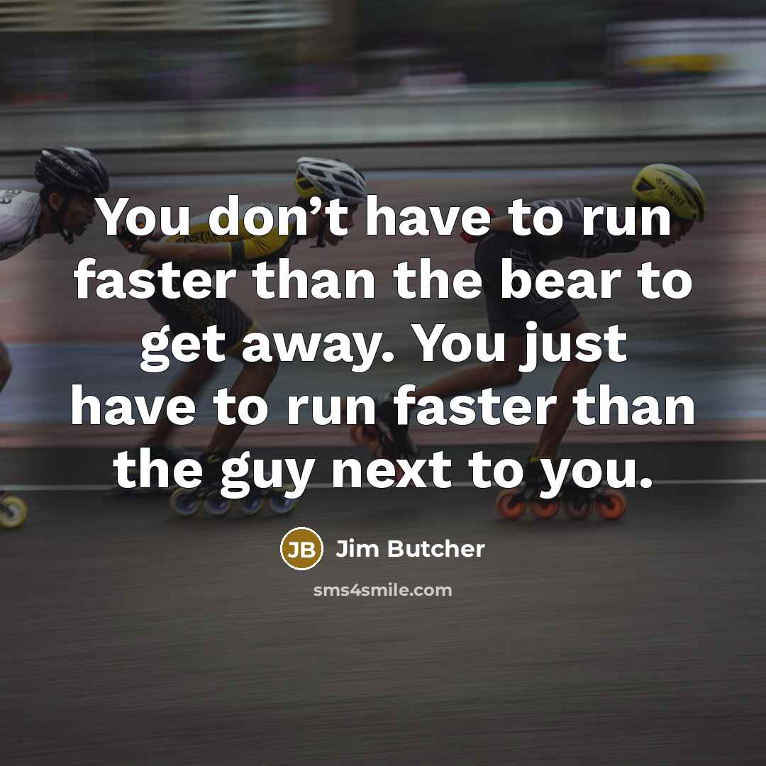 “You don’t have to run faster than the bear to…” quote by Jim Butcher