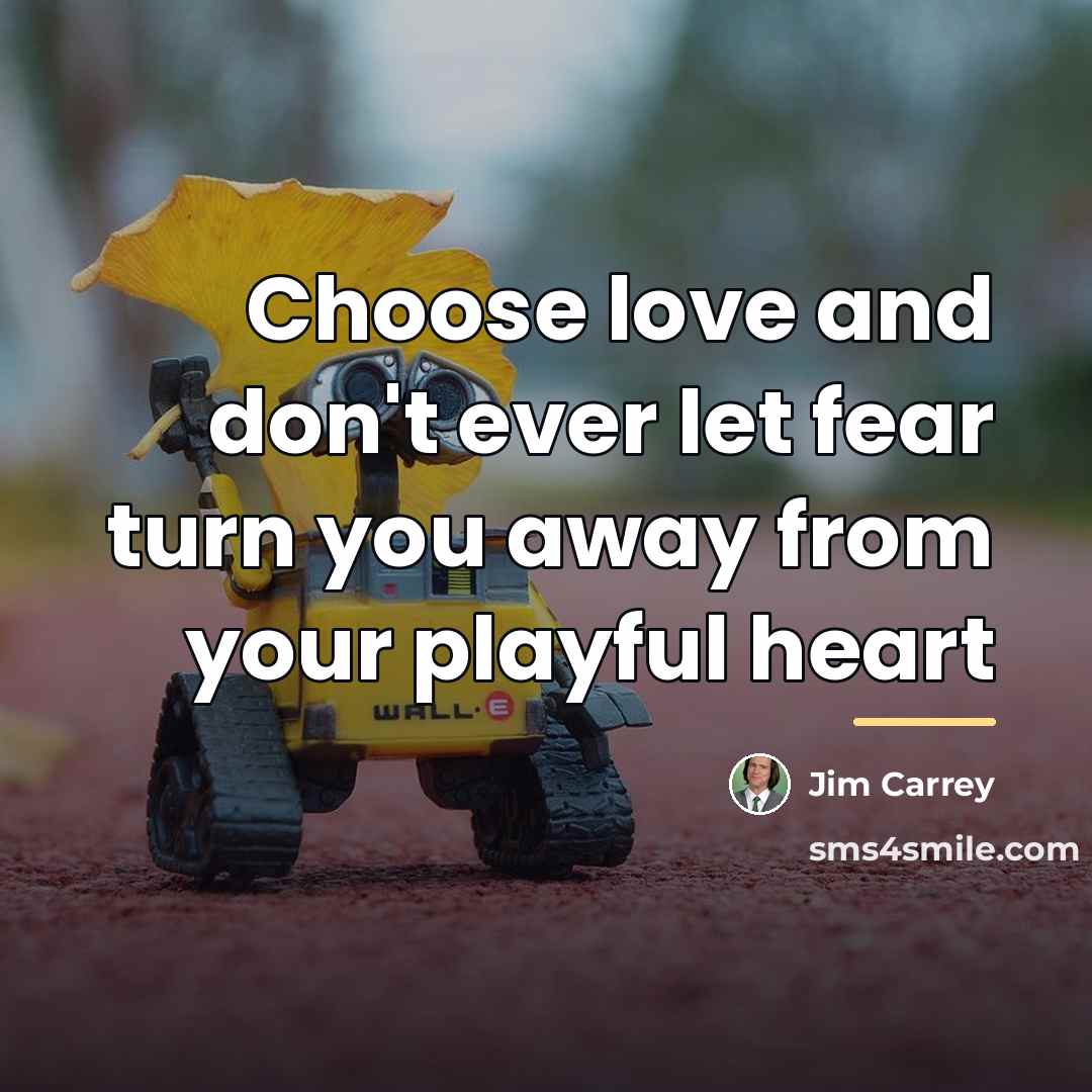 “Choose love and don't ever let fear turn you away…” quote by Jim Carrey