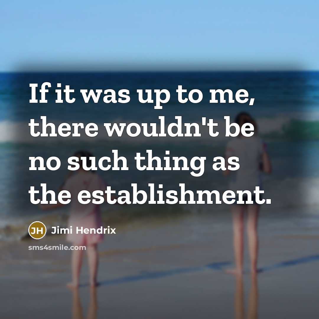 “If it was up to me, there wouldn't be no…” quote by Jimi Hendrix