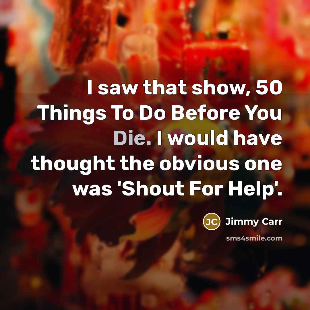 “I saw that show, 50 Things To Do Before You…” quote by Jimmy Carr