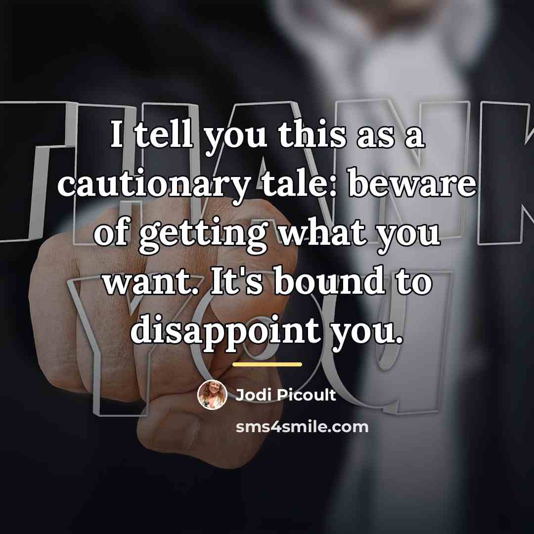 “I tell you this as a cautionary tale: beware of…” quote by Jodi Picoult