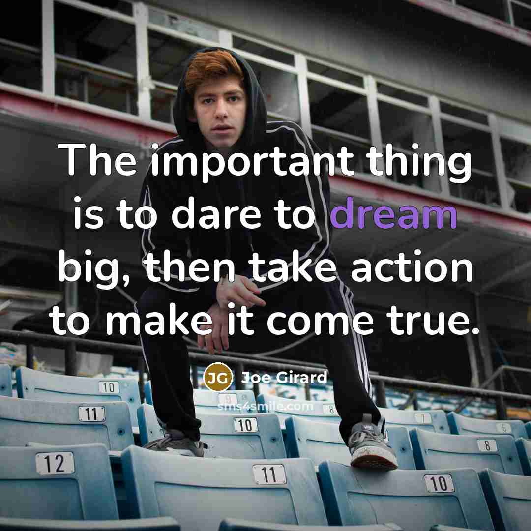 “The important thing is to dare to dream big, then…” quote by Joe Girard