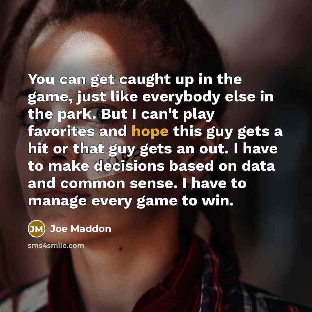 “You can get caught up in the game, just like…” quote by Joe Maddon