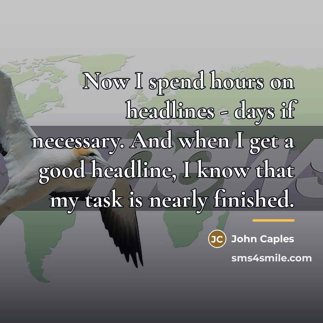 “Now I spend hours on headlines - days if necessary.…” quote by John Caples