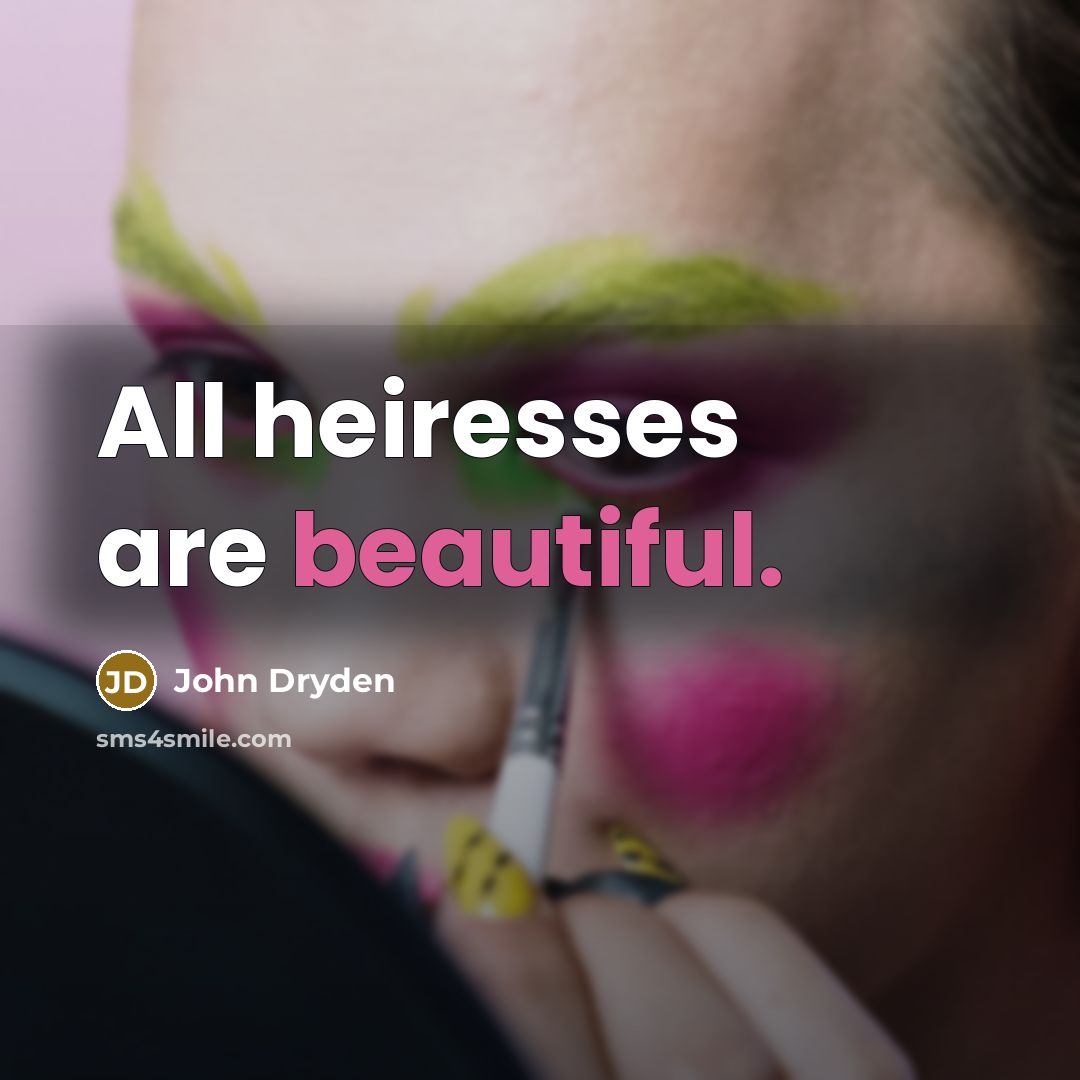 “All heiresses are beautiful.…” quote by John Dryden