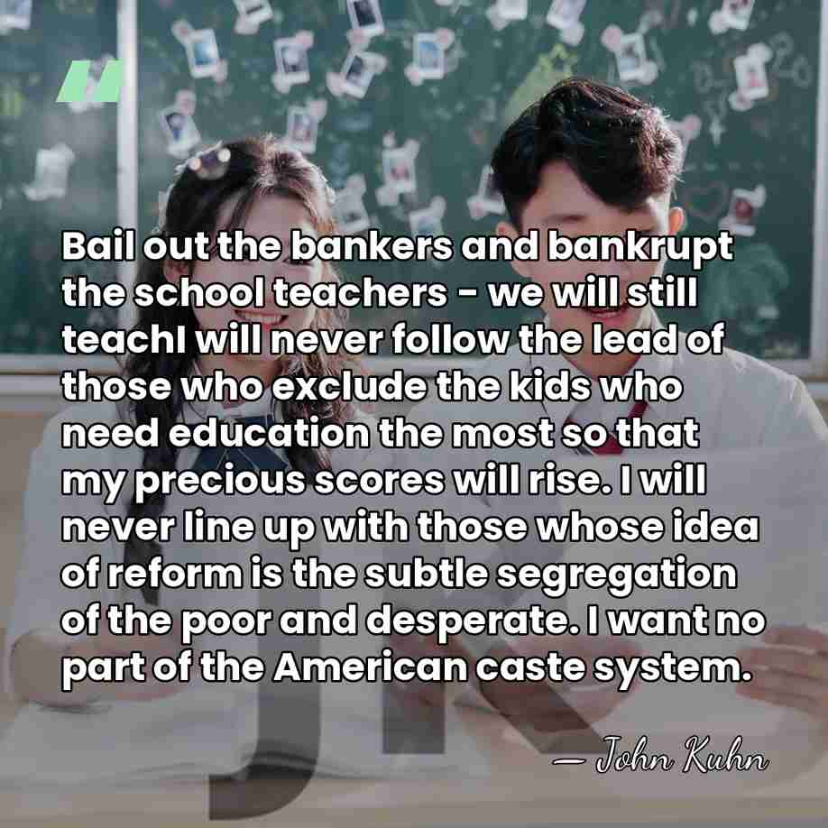 Bail out the bankers and bankrupt the school teachers - we will&hellip; - John Kuhn