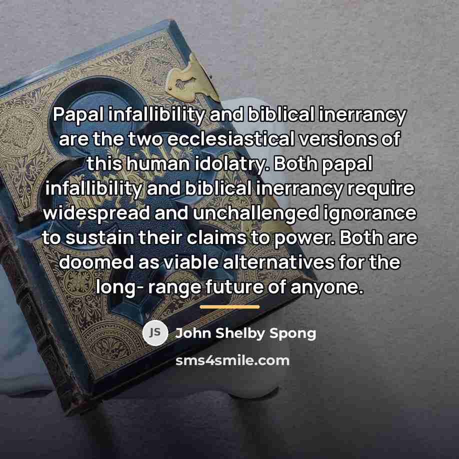 “Papal infallibility and biblical inerrancy are the two ecclesiastical versions…” quote by John Shelby Spong
