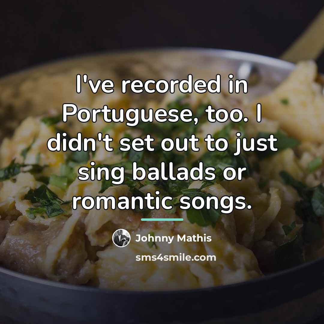 “I've recorded in Portuguese, too. I didn't set out to…” quote by Johnny Mathis