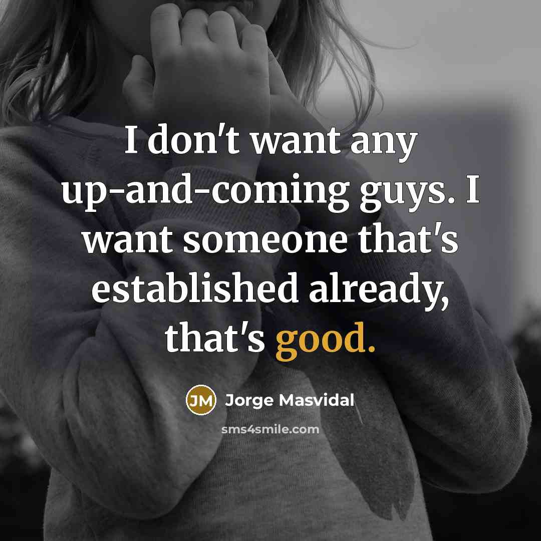 “I don't want any up-and-coming guys. I want someone that's…” quote by Jorge Masvidal