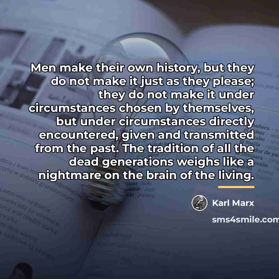 “Men make their own history, but they do not make…” quote by Karl Marx