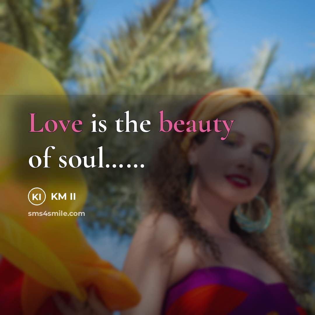 “Love is the beauty of soul.............…” quote by KM II