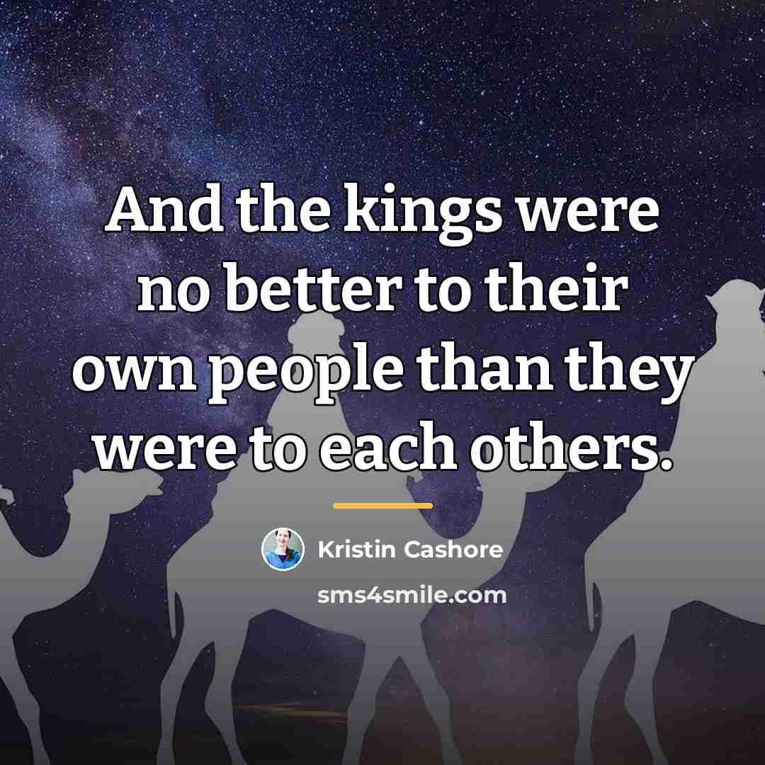 “And the kings were no better to their own people…” quote by Kristin Cashore