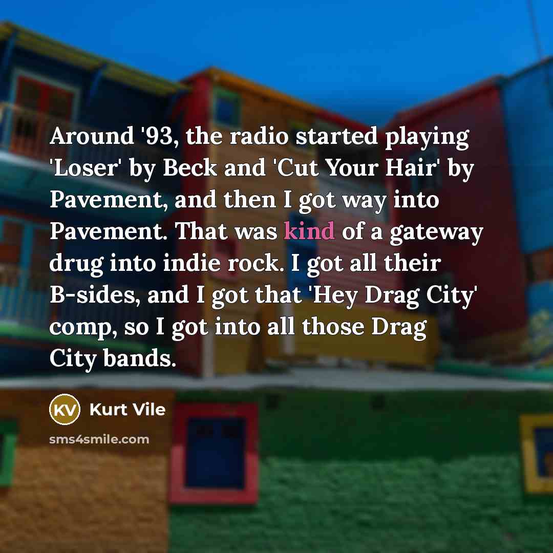 “Around '93, the radio started playing 'Loser' by Beck and…” quote by Kurt Vile