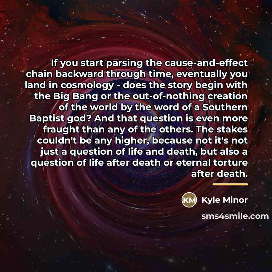 “If you start parsing the cause-and-effect chain backward through time,…” quote by Kyle Minor