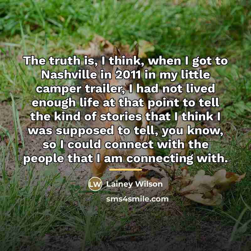 “The truth is, I think, when I got to Nashville…” quote by Lainey Wilson