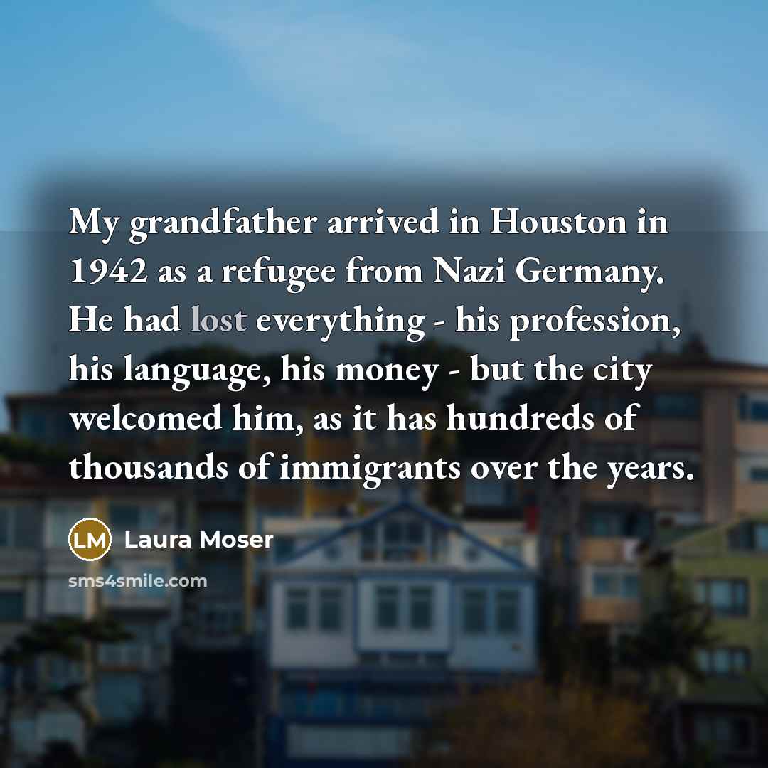 “My grandfather arrived in Houston in 1942 as a refugee…” quote by Laura Moser