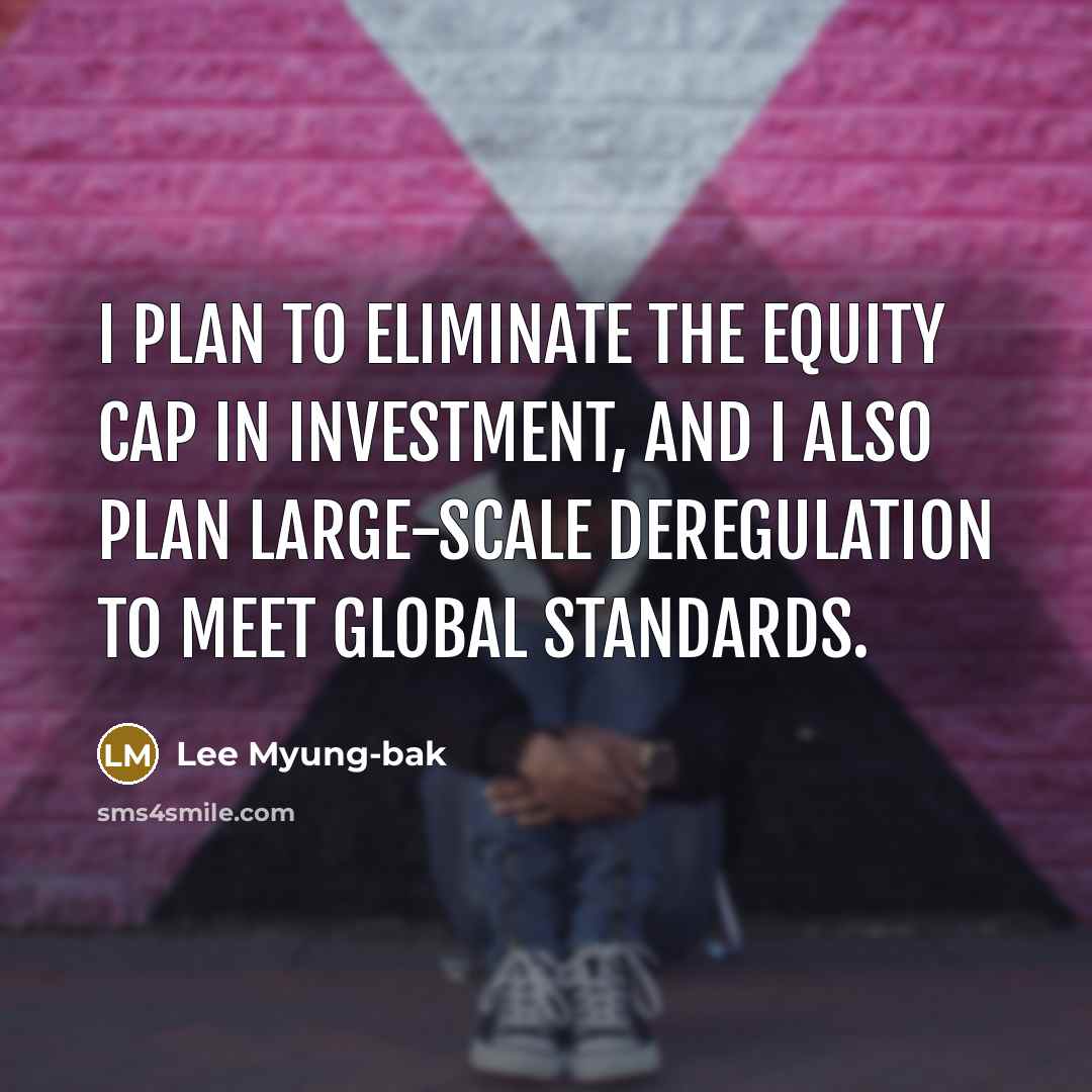 “I plan to eliminate the equity cap in investment, and…” quote by Lee Myung-bak