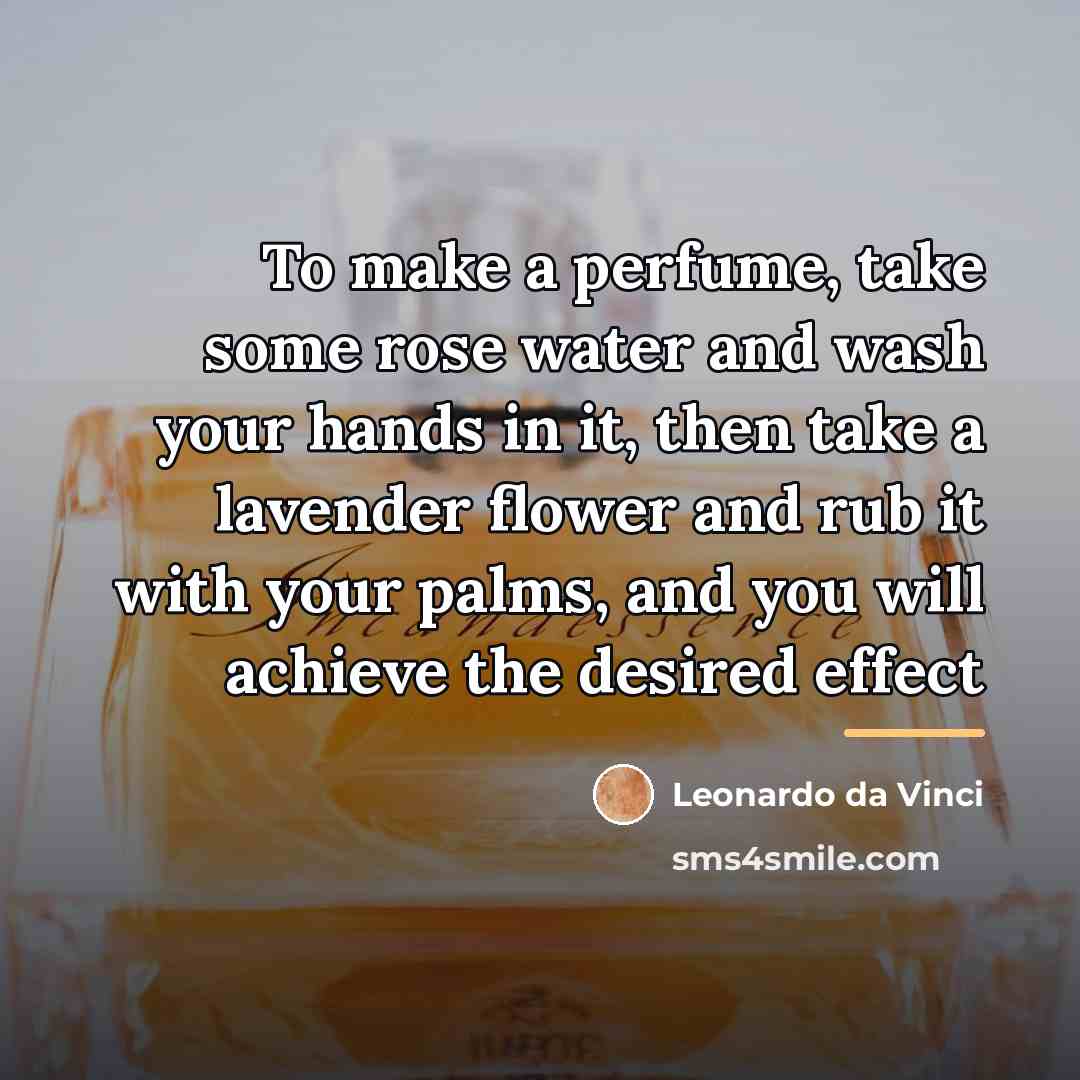“To make a perfume, take some rose water and wash…” quote by Leonardo da Vinci