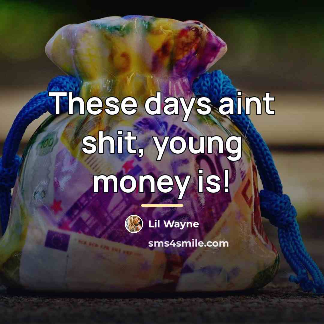 “These days aint shit, young money is!…” quote by Lil Wayne